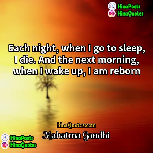 Mahatma Gandhi Quotes | Each night, when I go to sleep,